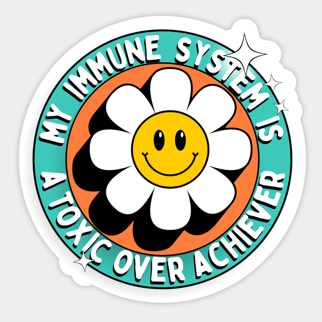 Autoimmune Disorder - Toxic Over Achiever Sticker by Thankyou Television